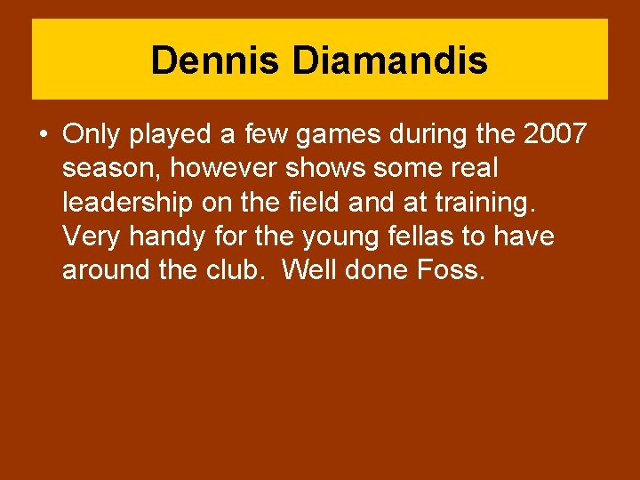 Dennis Diamandis • Only played a few games during the 2007 season, however shows