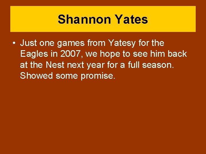 Shannon Yates • Just one games from Yatesy for the Eagles in 2007, we