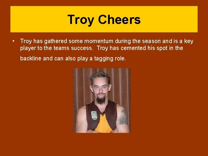 Troy Cheers • Troy has gathered some momentum during the season and is a