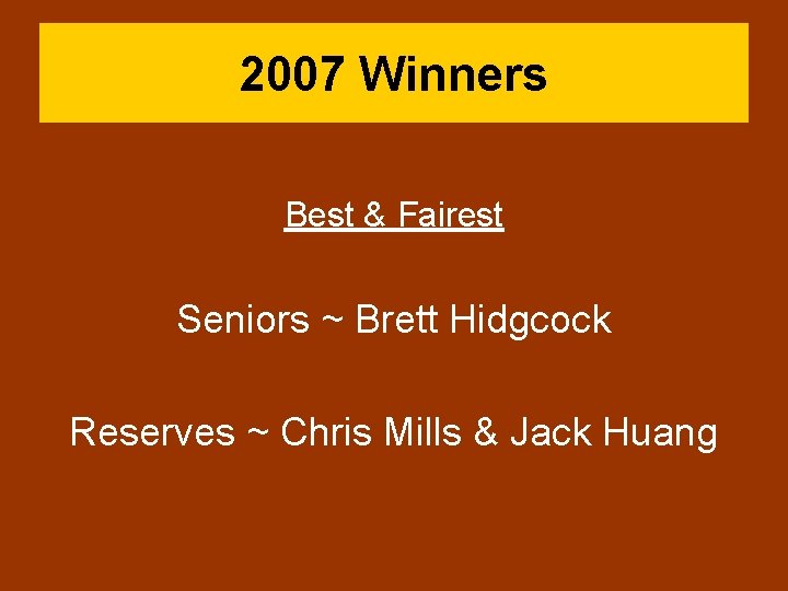 2007 Winners Best & Fairest Seniors ~ Brett Hidgcock Reserves ~ Chris Mills &