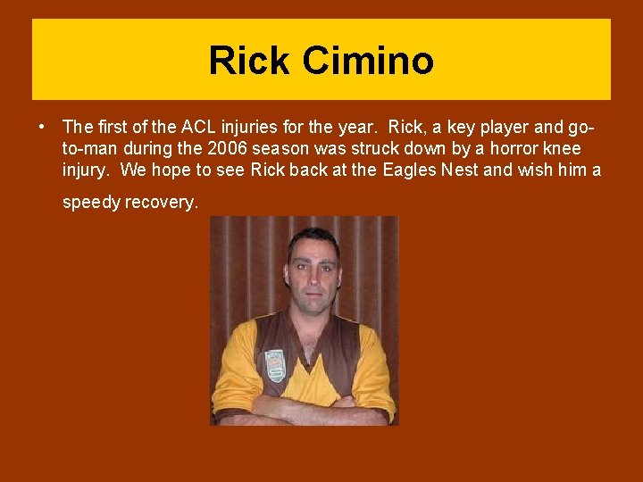 Rick Cimino • The first of the ACL injuries for the year. Rick, a