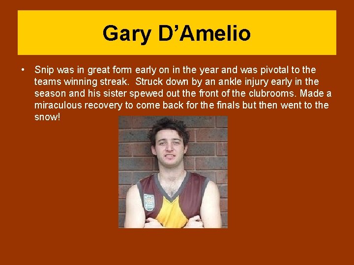 Gary D’Amelio • Snip was in great form early on in the year and