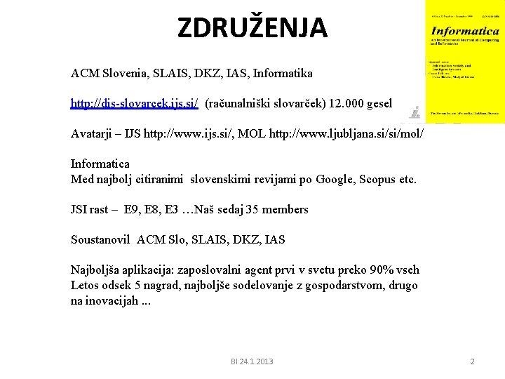 ZDRUŽENJA ACM Slovenia, SLAIS, DKZ, IAS, Informatika http: //dis-slovarcek. ijs. si/ (računalniški slovarček) 12.