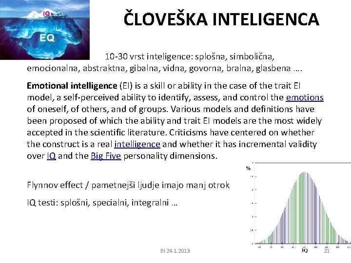 ČLOVEŠKA INTELIGENCA 10 -30 vrst inteligence: splošna, simbolična, emocionalna, abstraktna, gibalna, vidna, govorna, bralna,