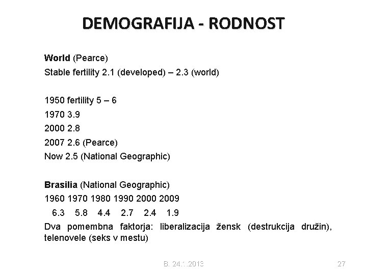 DEMOGRAFIJA - RODNOST World (Pearce) Stable fertility 2. 1 (developed) – 2. 3 (world)