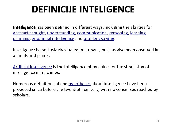 DEFINICIJE INTELIGENCE Intelligence has been defined in different ways, including the abilities for abstract