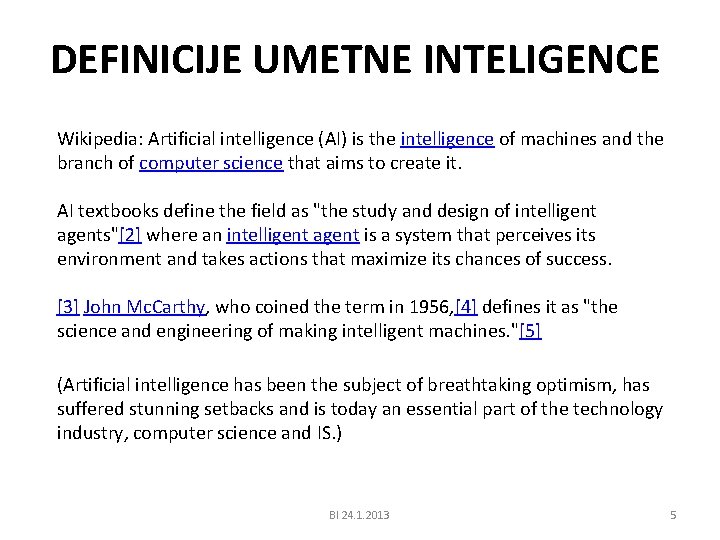 DEFINICIJE UMETNE INTELIGENCE Wikipedia: Artificial intelligence (AI) is the intelligence of machines and the
