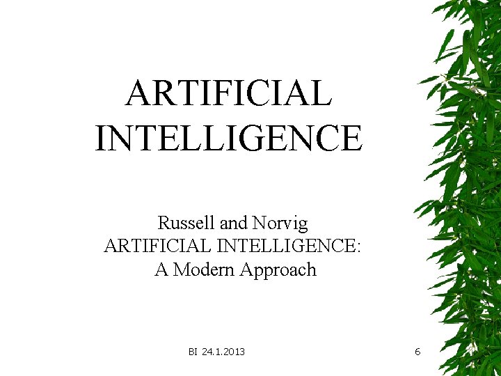 ARTIFICIAL INTELLIGENCE Russell and Norvig ARTIFICIAL INTELLIGENCE: A Modern Approach BI 24. 1. 2013