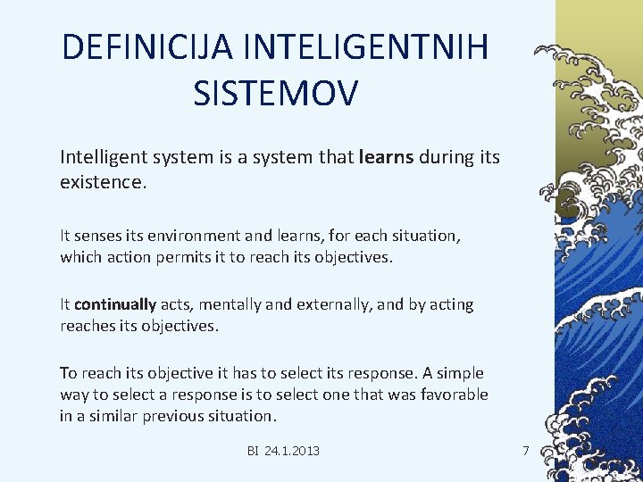 DEFINICIJA INTELIGENTNIH SISTEMOV Intelligent system is a system that learns during its existence. It