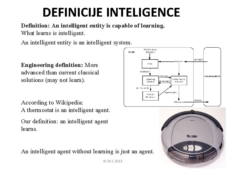 DEFINICIJE INTELIGENCE Definition: An intelligent entity is capable of learning. What learns is intelligent.