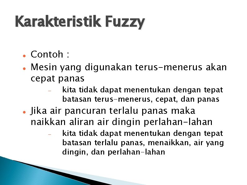 Karakteristik Fuzzy Contoh : Mesin yang digunakan terus-menerus akan cepat panas kita tidak dapat