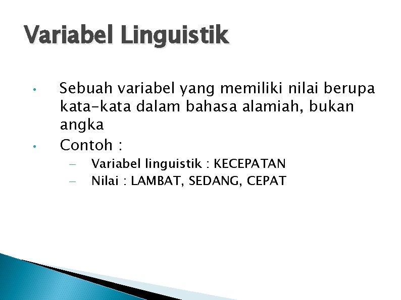 Variabel Linguistik • • Sebuah variabel yang memiliki nilai berupa kata-kata dalam bahasa alamiah,