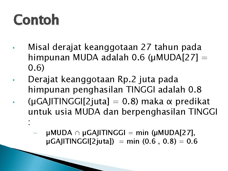 Contoh • • • Misal derajat keanggotaan 27 tahun pada himpunan MUDA adalah 0.