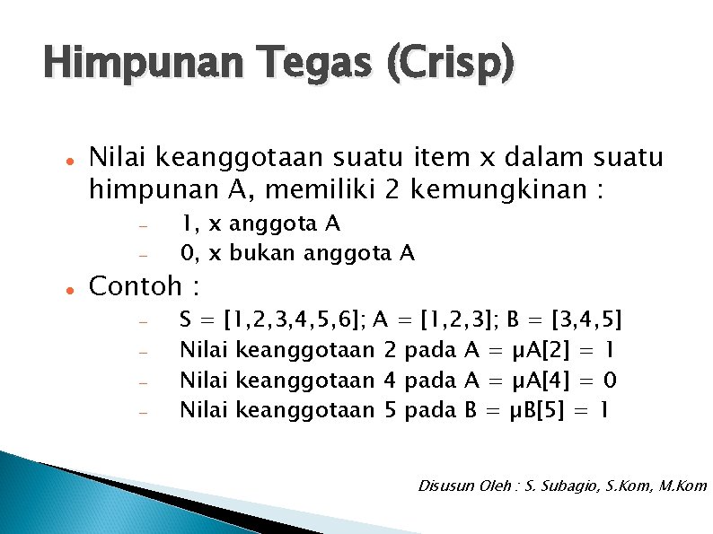 Himpunan Tegas (Crisp) Nilai keanggotaan suatu item x dalam suatu himpunan A, memiliki 2