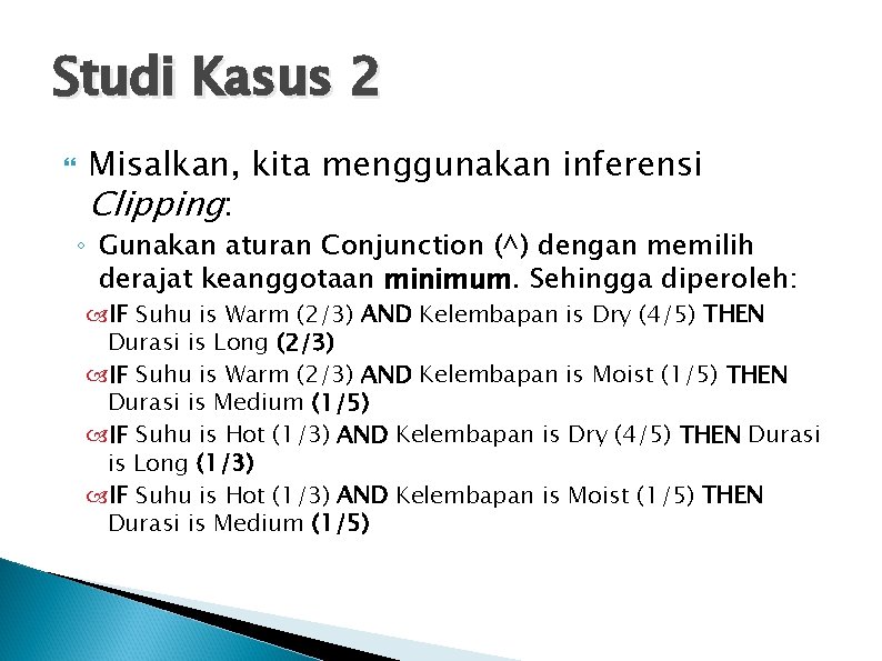 Studi Kasus 2 Misalkan, kita menggunakan inferensi Clipping: ◦ Gunakan aturan Conjunction (^) dengan