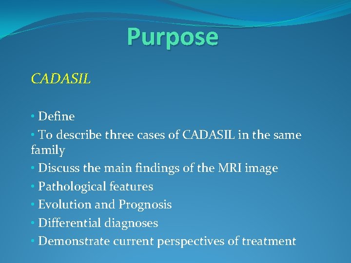 Purpose CADASIL • Define • To describe three cases of CADASIL in the same