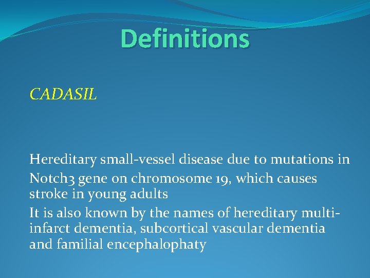 Definitions CADASIL Hereditary small-vessel disease due to mutations in Notch 3 gene on chromosome