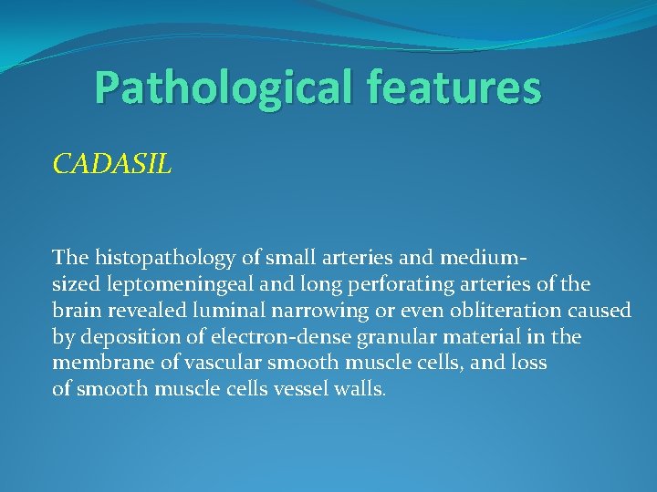Pathological features CADASIL The histopathology of small arteries and mediumsized leptomeningeal and long perforating