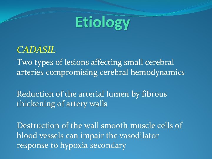 Etiology CADASIL Two types of lesions affecting small cerebral arteries compromising cerebral hemodynamics Reduction