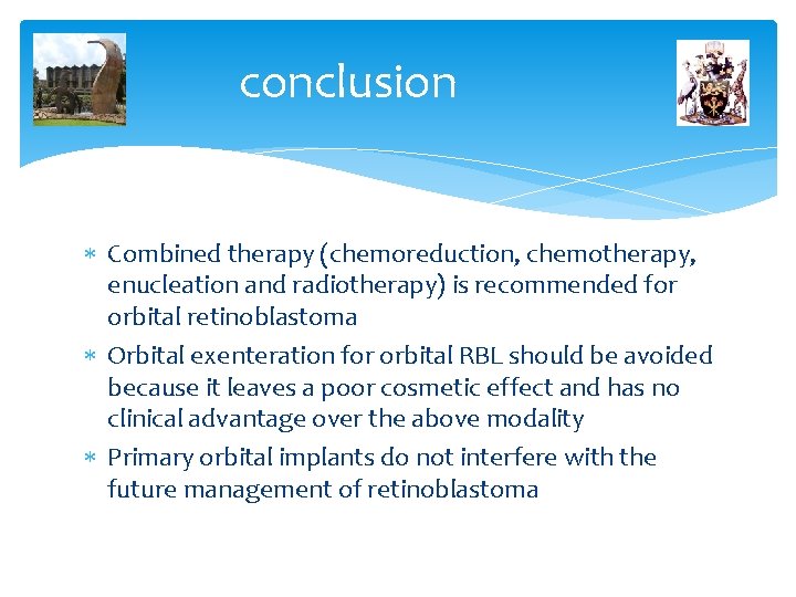 conclusion Combined therapy (chemoreduction, chemotherapy, enucleation and radiotherapy) is recommended for orbital retinoblastoma Orbital