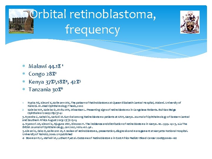 Orbital retinoblastoma, frequency 1 Malawi 44. 1% 1 Congo 28%2 Kenya 37%3, 18%4, 42%5