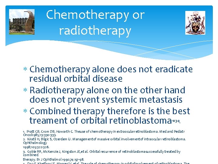 Chemotherapy or radiotherapy Chemotherapy alone does not eradicate residual orbital disease Radiotherapy alone on