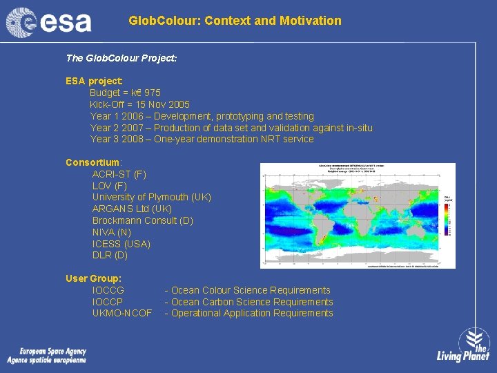 Glob. Colour: Context and Motivation The Glob. Colour Project: ESA project: Budget = k€