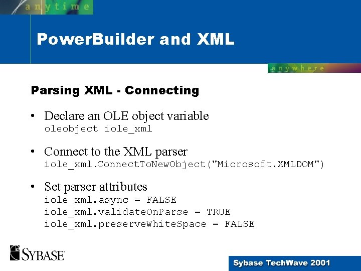 Power. Builder and XML Parsing XML - Connecting • Declare an OLE object variable