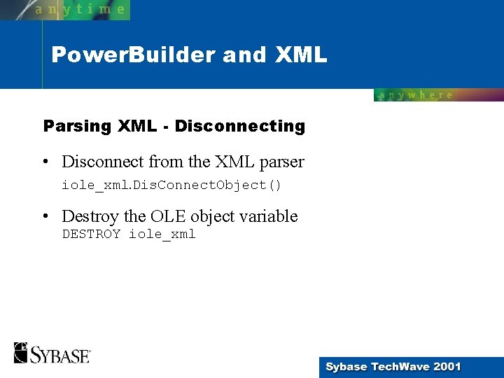 Power. Builder and XML Parsing XML - Disconnecting • Disconnect from the XML parser
