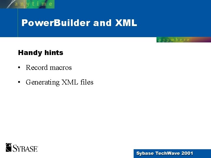 Power. Builder and XML Handy hints • Record macros • Generating XML files 