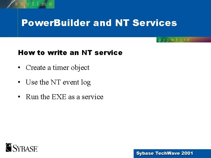 Power. Builder and NT Services How to write an NT service • Create a