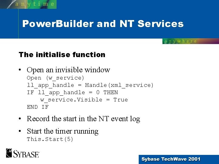 Power. Builder and NT Services The initialise function • Open an invisible window Open