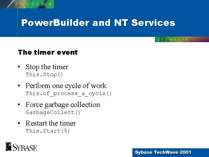 Power. Builder and NT Services The timer event • Stop the timer This. Stop()