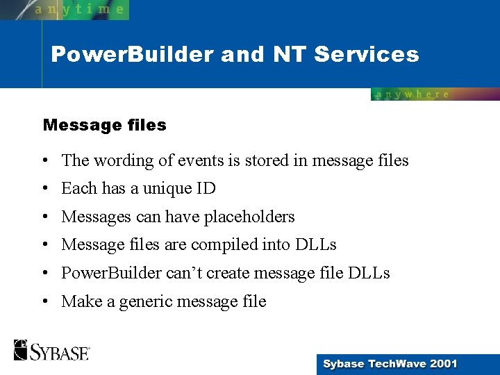 Power. Builder and NT Services Message files • The wording of events is stored