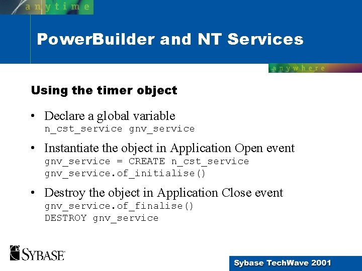 Power. Builder and NT Services Using the timer object • Declare a global variable