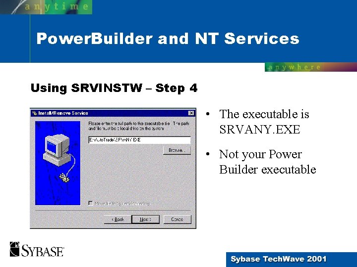 Power. Builder and NT Services Using SRVINSTW – Step 4 • The executable is