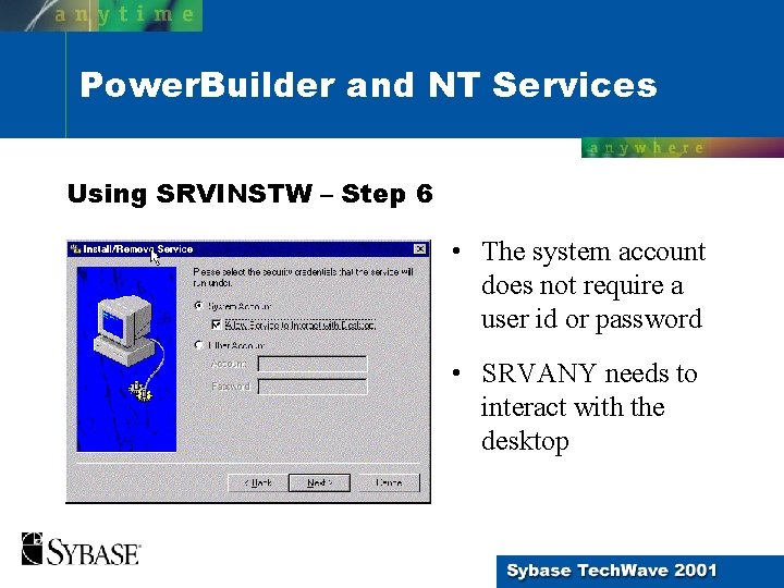 Power. Builder and NT Services Using SRVINSTW – Step 6 • The system account
