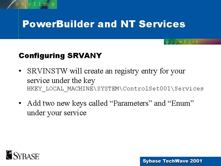 Power. Builder and NT Services Configuring SRVANY • SRVINSTW will create an registry entry