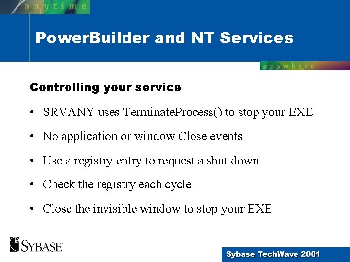 Power. Builder and NT Services Controlling your service • SRVANY uses Terminate. Process() to