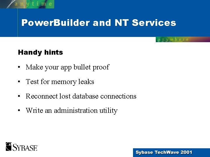 Power. Builder and NT Services Handy hints • Make your app bullet proof •