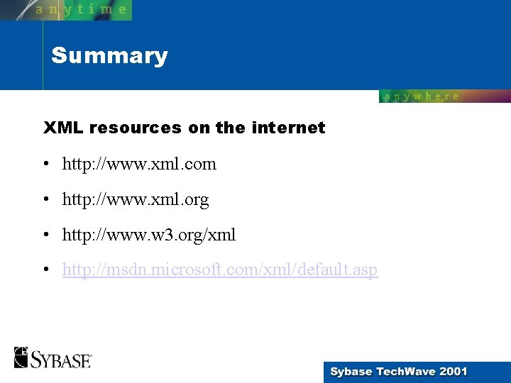 Summary XML resources on the internet • http: //www. xml. com • http: //www.