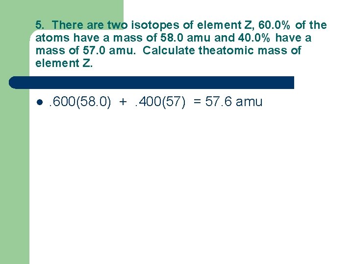 5. There are two isotopes of element Z, 60. 0% of the atoms have 5. There are two isotopes of element Z, 60. 0% of the atoms have