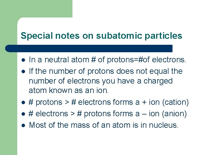 Special notes on subatomic particles l l l In a neutral atom # of