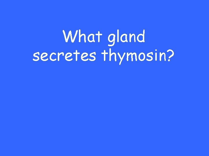 What gland secretes thymosin? 