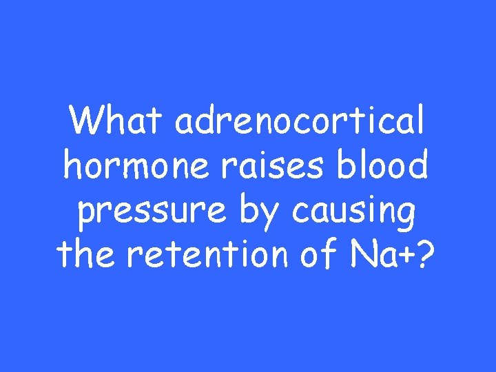 What adrenocortical hormone raises blood pressure by causing the retention of Na+? 