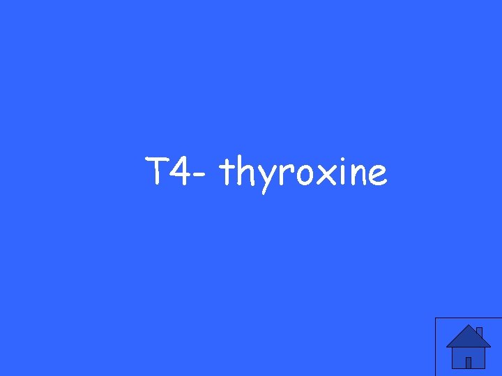 T 4 - thyroxine 