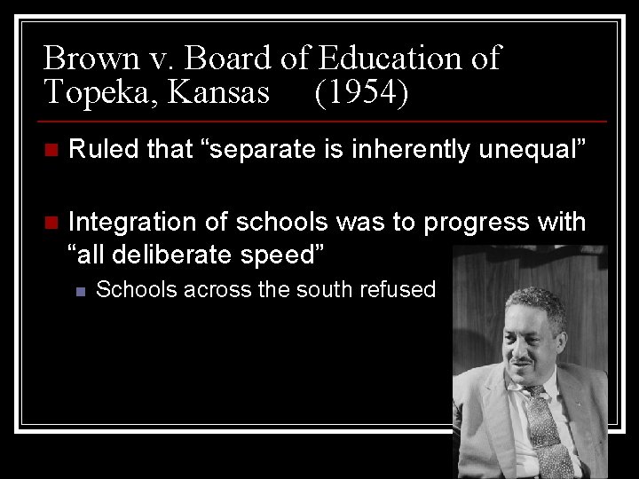 Brown v. Board of Education of Topeka, Kansas (1954) n Ruled that “separate is