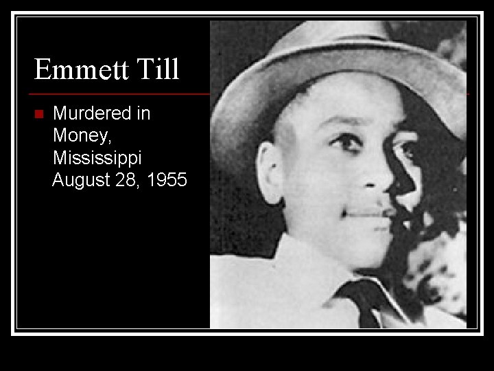 Emmett Till n Murdered in Money, Mississippi August 28, 1955 