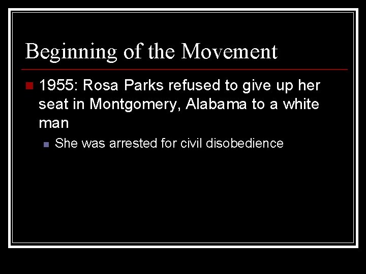 Beginning of the Movement n 1955: Rosa Parks refused to give up her seat