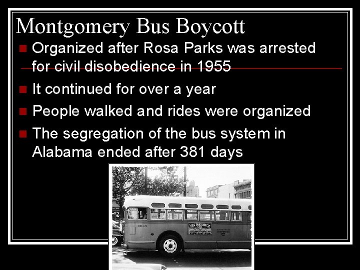 Montgomery Bus Boycott Organized after Rosa Parks was arrested for civil disobedience in 1955